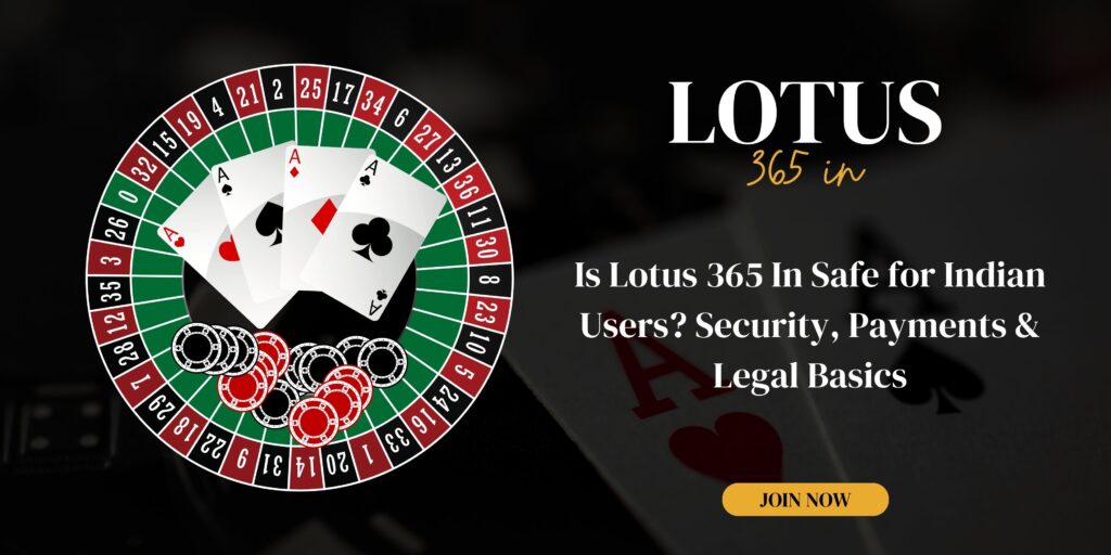 Is Lotus 365 In Safe for Indian Users Security, Payments & Legal Basics
