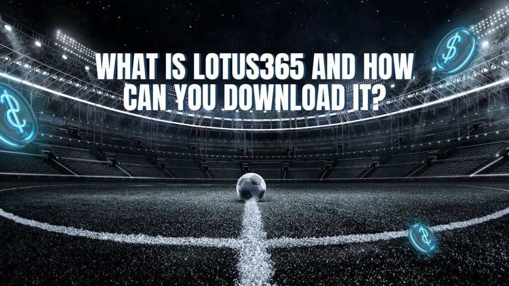 What Is Lotus365 and How Can You Download It